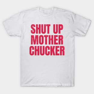 shut up motherchucker vintage design T-Shirt